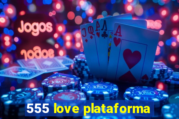 555 love plataforma